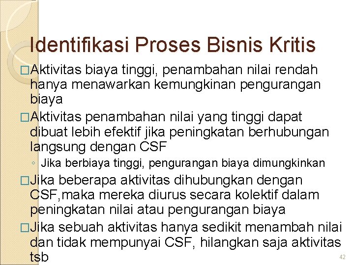 Identifikasi Proses Bisnis Kritis �Aktivitas biaya tinggi, penambahan nilai rendah hanya menawarkan kemungkinan pengurangan