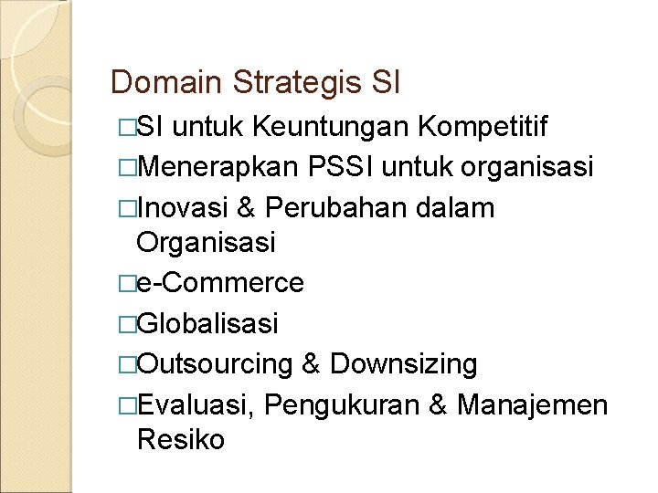 Domain Strategis SI �SI untuk Keuntungan Kompetitif �Menerapkan PSSI untuk organisasi �Inovasi & Perubahan