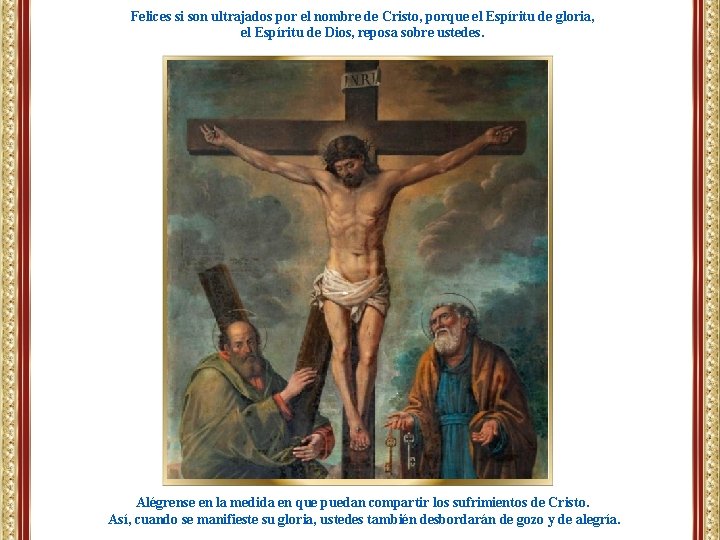 Felices si son ultrajados por el nombre de Cristo, porque el Espíritu de gloria,