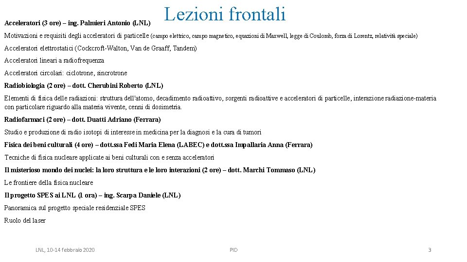 Acceleratori (3 ore) – ing. Palmieri Antonio (LNL) Lezioni frontali Motivazioni e requisiti degli