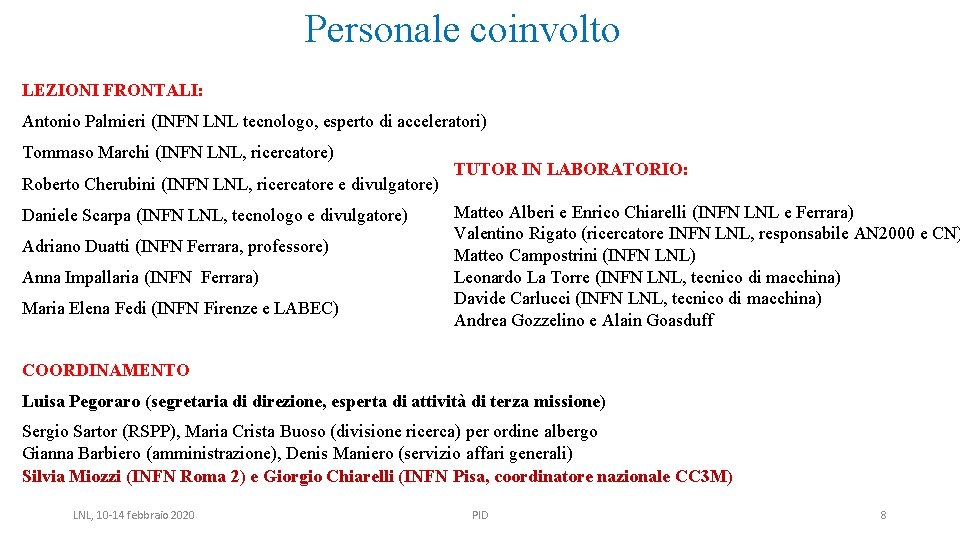 Personale coinvolto LEZIONI FRONTALI: Antonio Palmieri (INFN LNL tecnologo, esperto di acceleratori) Tommaso Marchi
