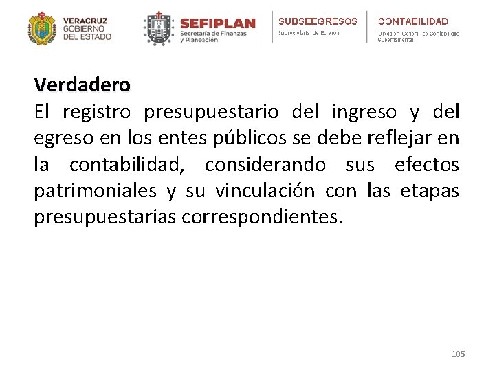 Verdadero El registro presupuestario del ingreso y del egreso en los entes públicos se