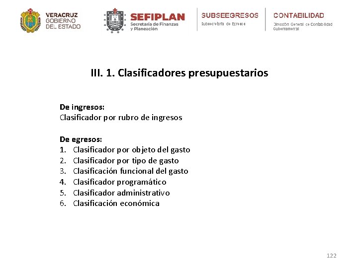 III. 1. Clasificadores presupuestarios De ingresos: Clasificador por rubro de ingresos De egresos: 1.