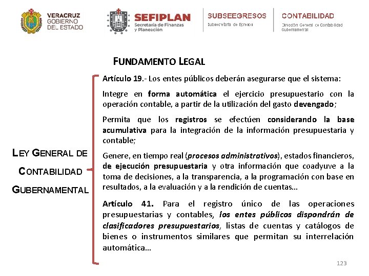 FUNDAMENTO LEGAL Artículo 19. - Los entes públicos deberán asegurarse que el sistema: Integre