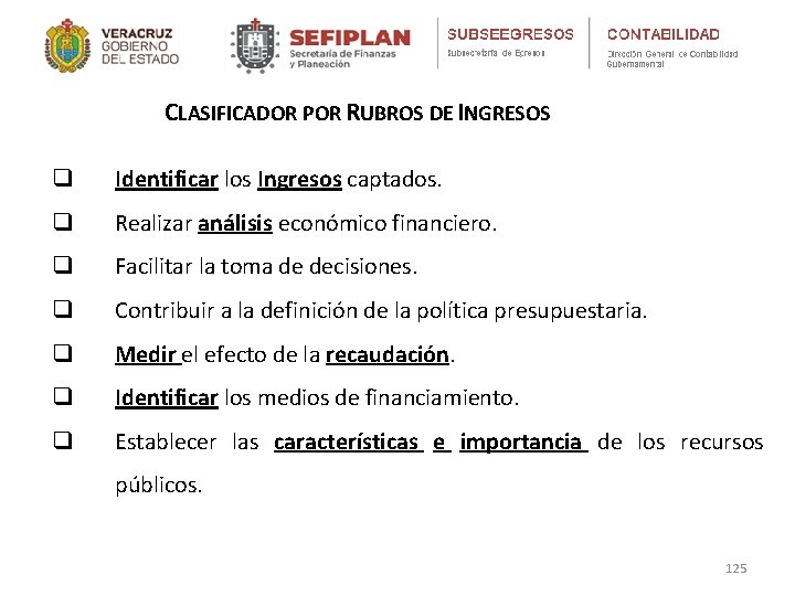 CLASIFICADOR POR RUBROS DE INGRESOS q Identificar los Ingresos captados. q Realizar análisis económico