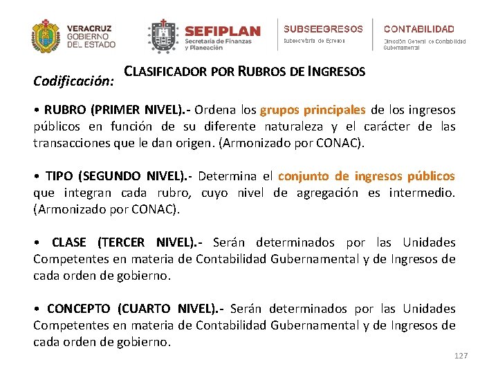 Codificación: CLASIFICADOR POR RUBROS DE INGRESOS • RUBRO (PRIMER NIVEL). - Ordena los grupos