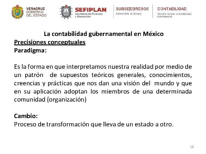 La contabilidad gubernamental en México Precisiones conceptuales Paradigma: Es la forma en que interpretamos