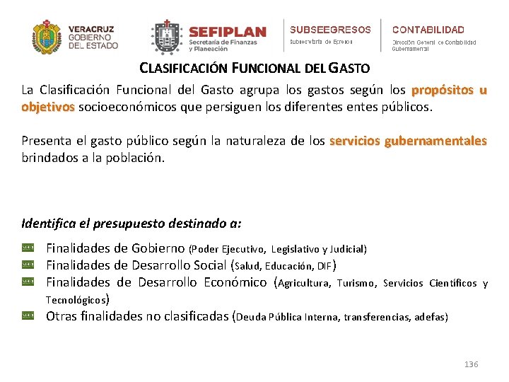 CLASIFICACIÓN FUNCIONAL DEL GASTO La Clasificación Funcional del Gasto agrupa los gastos según los