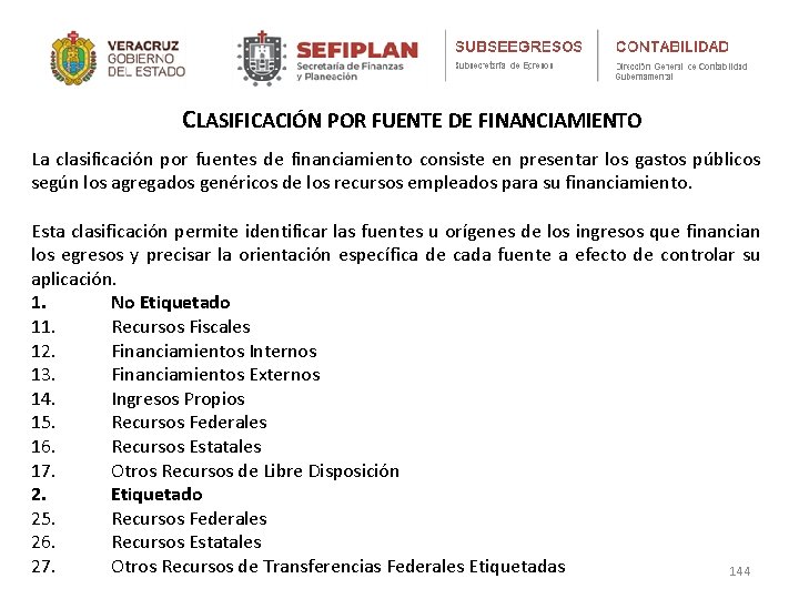 CLASIFICACIÓN POR FUENTE DE FINANCIAMIENTO La clasificación por fuentes de financiamiento consiste en presentar