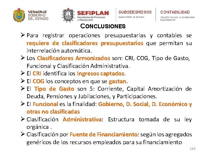 CONCLUSIONES Ø Para registrar operaciones presupuestarias y contables se requiere de clasificadores presupuestarios que