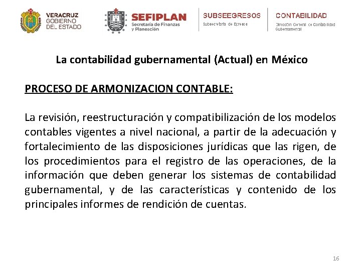 La contabilidad gubernamental (Actual) en México PROCESO DE ARMONIZACION CONTABLE: La revisión, reestructuración y