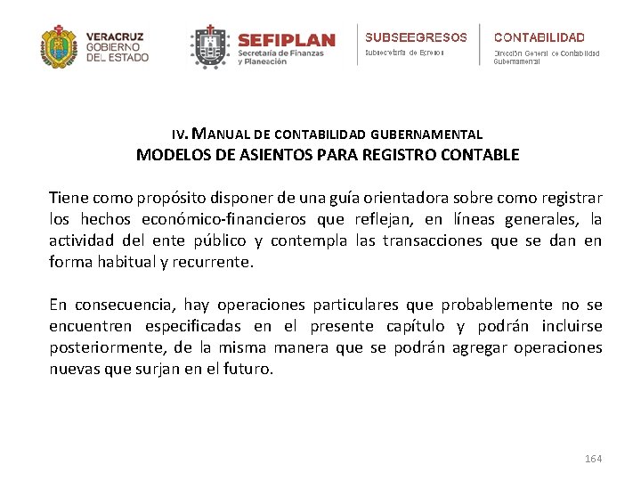 IV. MANUAL DE CONTABILIDAD GUBERNAMENTAL MODELOS DE ASIENTOS PARA REGISTRO CONTABLE Tiene como propósito