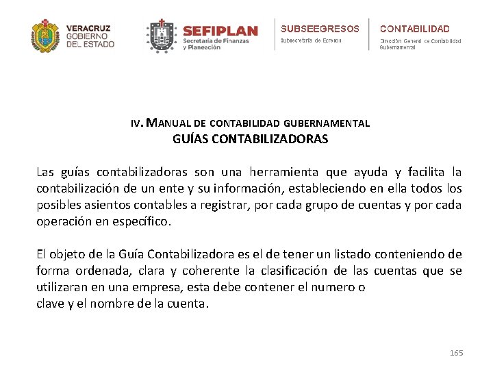 IV. MANUAL DE CONTABILIDAD GUBERNAMENTAL GUÍAS CONTABILIZADORAS Las guías contabilizadoras son una herramienta que