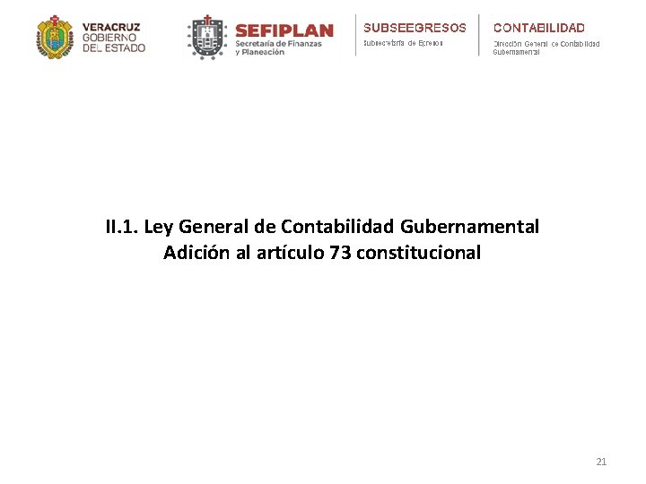 II. 1. Ley General de Contabilidad Gubernamental Adición al artículo 73 constitucional 21 