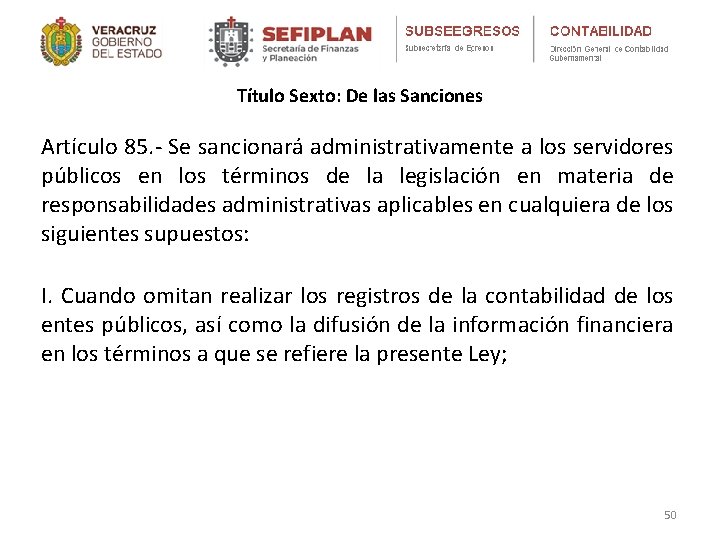 Título Sexto: De las Sanciones Artículo 85. - Se sancionará administrativamente a los servidores