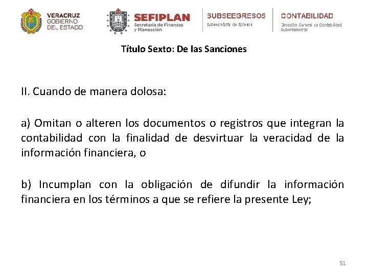 Título Sexto: De las Sanciones II. Cuando de manera dolosa: a) Omitan o alteren