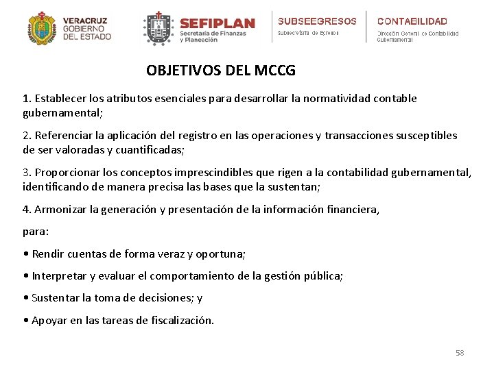 OBJETIVOS DEL MCCG 1. Establecer los atributos esenciales para desarrollar la normatividad contable gubernamental;