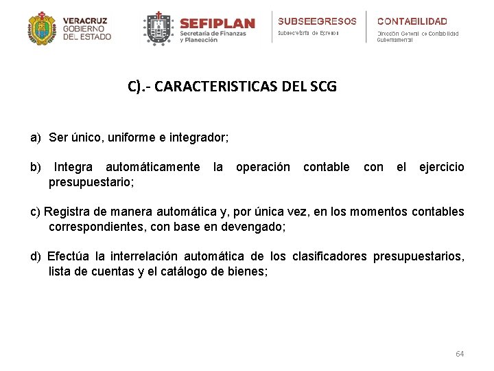 C). - CARACTERISTICAS DEL SCG a) Ser único, uniforme e integrador; b) Integra automáticamente