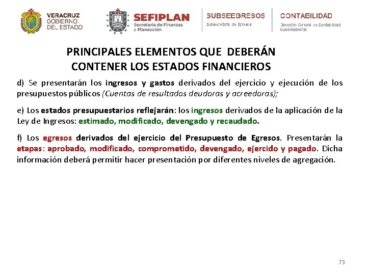 PRINCIPALES ELEMENTOS QUE DEBERÁN CONTENER LOS ESTADOS FINANCIEROS d) Se presentarán los ingresos y