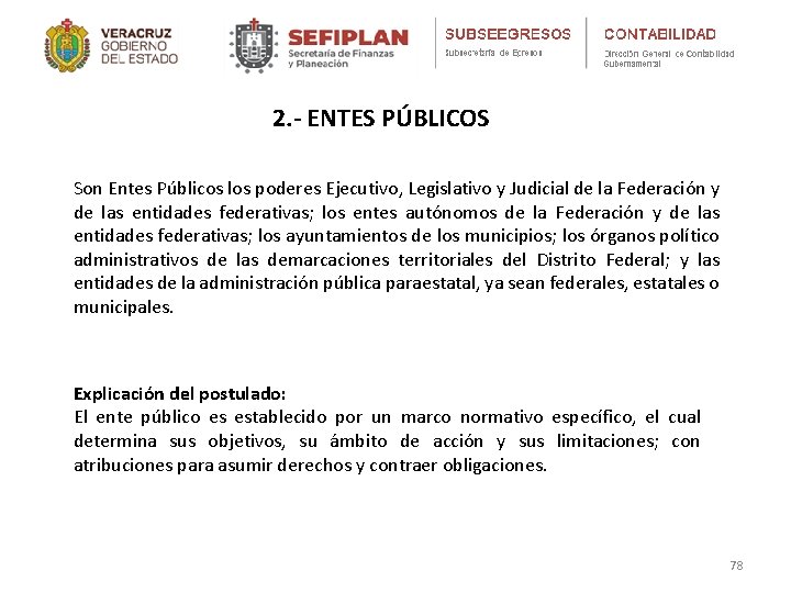 2. - ENTES PÚBLICOS Son Entes Públicos los poderes Ejecutivo, Legislativo y Judicial de