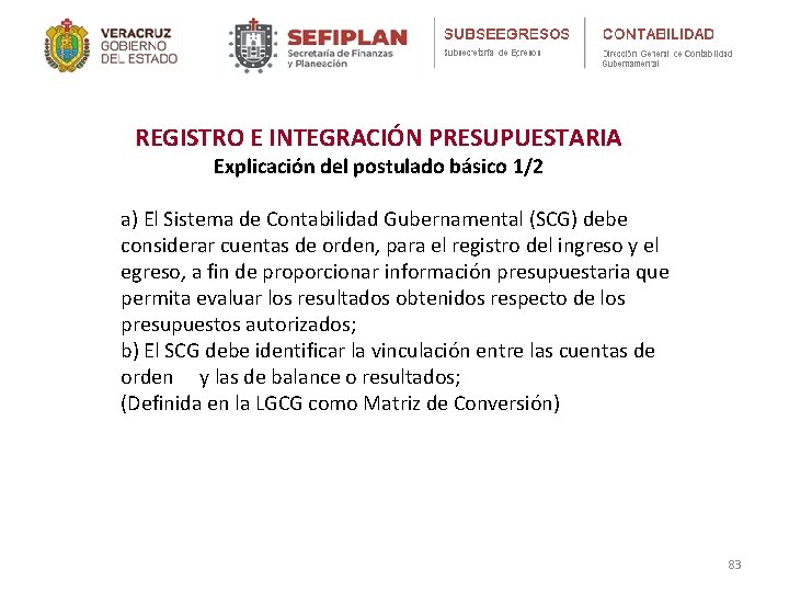 REGISTRO E INTEGRACIÓN PRESUPUESTARIA Explicación del postulado básico 1/2 a) El Sistema de Contabilidad