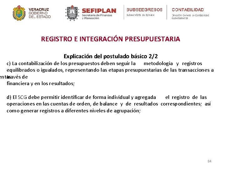 REGISTRO E INTEGRACIÓN PRESUPUESTARIA Explicación del postulado básico 2/2 c) La contabilización de los