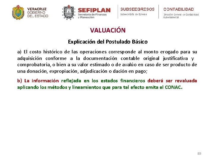 VALUACIÓN Explicación del Postulado Básico a) El costo histórico de las operaciones corresponde al