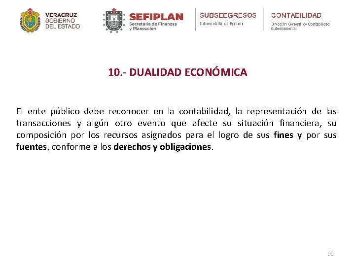 10. - DUALIDAD ECONÓMICA El ente público debe reconocer en la contabilidad, la representación