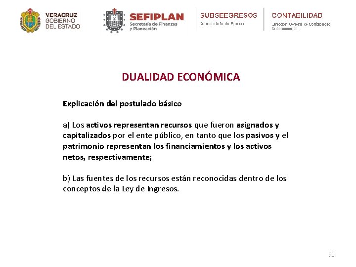 DUALIDAD ECONÓMICA Explicación del postulado básico a) Los activos representan recursos que fueron asignados