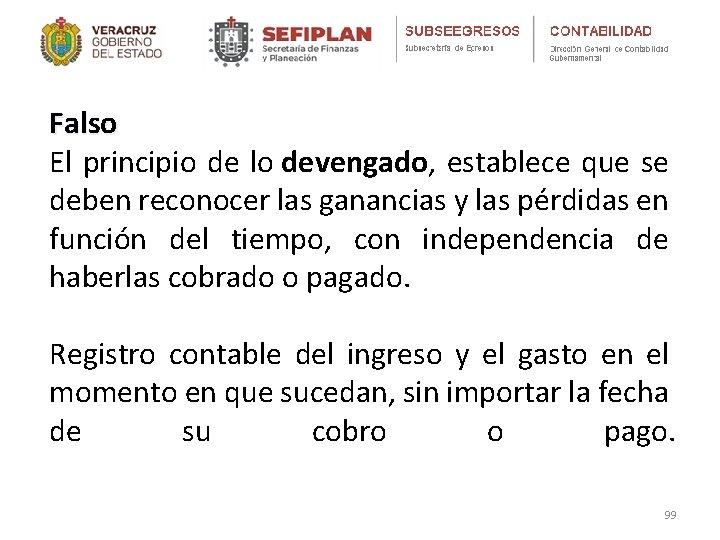 Falso El principio de lo devengado, establece que se deben reconocer las ganancias y