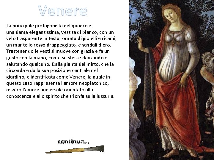 Venere La principale protagonista del quadro è una dama elegantissima, vestita di bianco, con