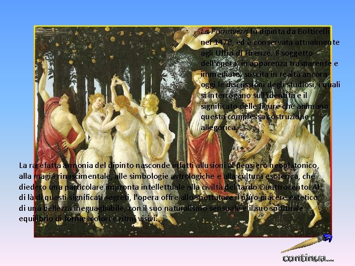 La Primavera fu dipinta da Botticelli nel 1478, ed è conservata attualmente agli Uffizi