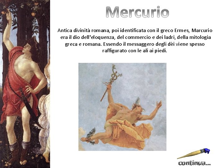 Antica divinità romana, poi identificata con il greco Ermes, Marcurio era il dio dell'eloquenza,