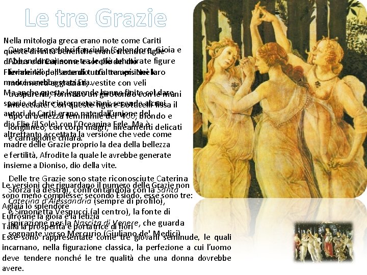 Le tre Grazie Nella mitologia greca erano note come Cariti Queste tre celebri fanciulle