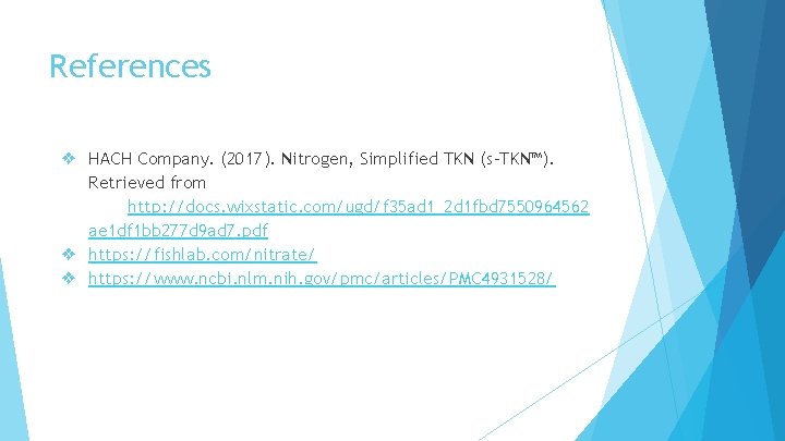 References ❖ HACH Company. (2017). Nitrogen, Simplified TKN (s-TKN™). Retrieved from http: //docs. wixstatic.