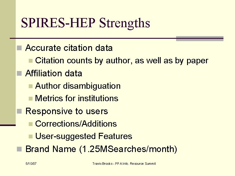 SPIRES-HEP Strengths n Accurate citation data n Citation counts by author, as well as