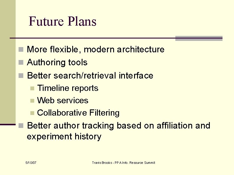 Future Plans n More flexible, modern architecture n Authoring tools n Better search/retrieval interface