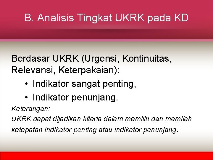 B. Analisis Tingkat UKRK pada KD Berdasar UKRK (Urgensi, Kontinuitas, Relevansi, Keterpakaian): • Indikator