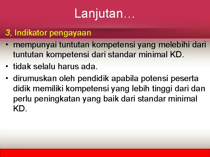 Lanjutan… 3, Indikator pengayaan • mempunyai tuntutan kompetensi yang melebihi dari tuntutan kompetensi dari