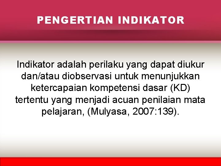 PENGERTIAN INDIKATOR Indikator adalah perilaku yang dapat diukur dan/atau diobservasi untuk menunjukkan ketercapaian kompetensi