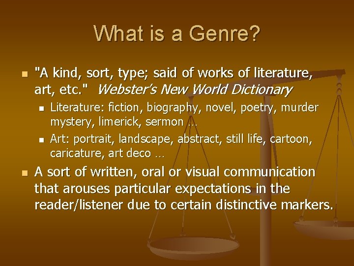 What is a Genre? n "A kind, sort, type; said of works of literature,