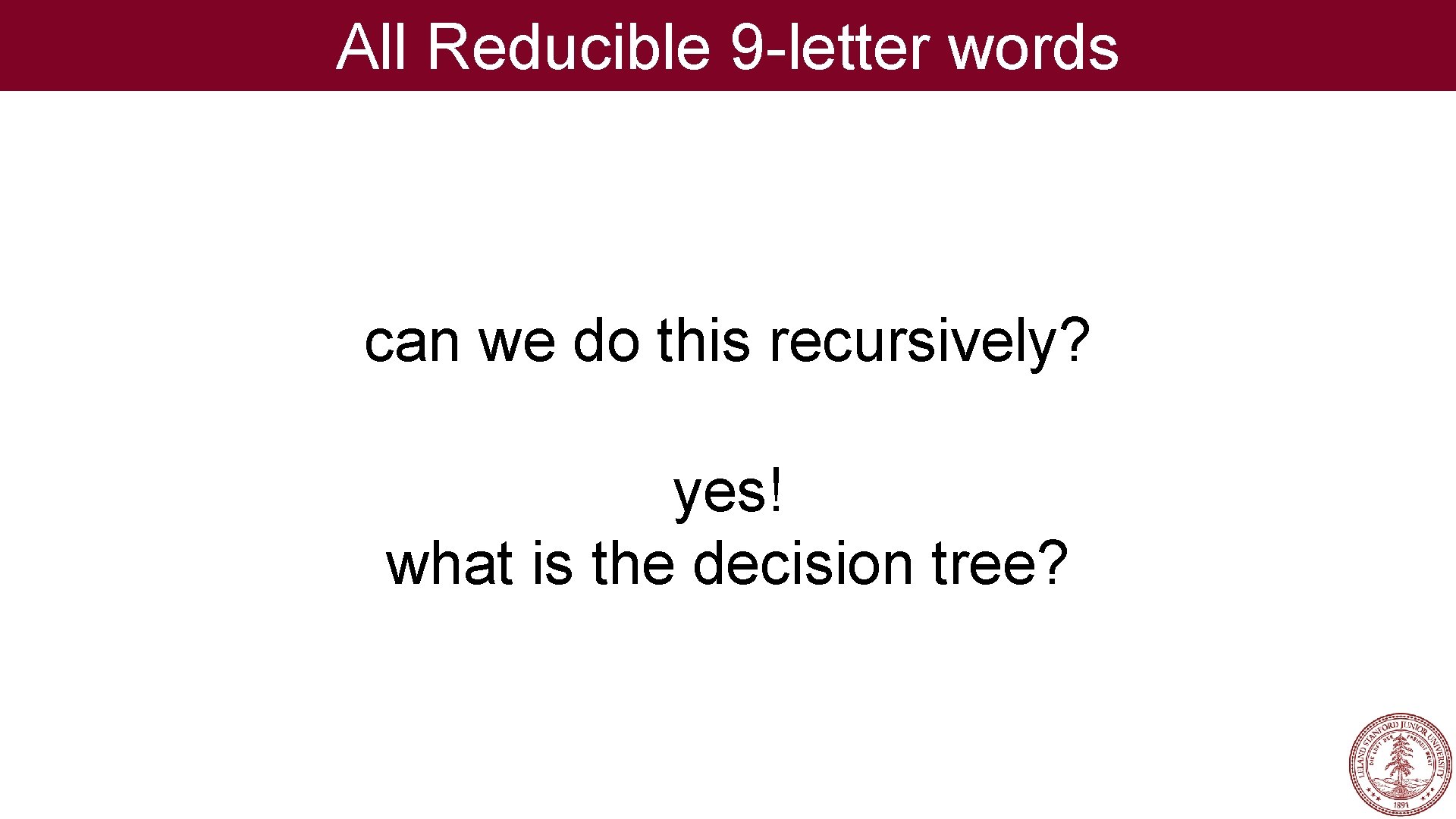 All Reducible 9 -letter words can we do this recursively? yes! what is the