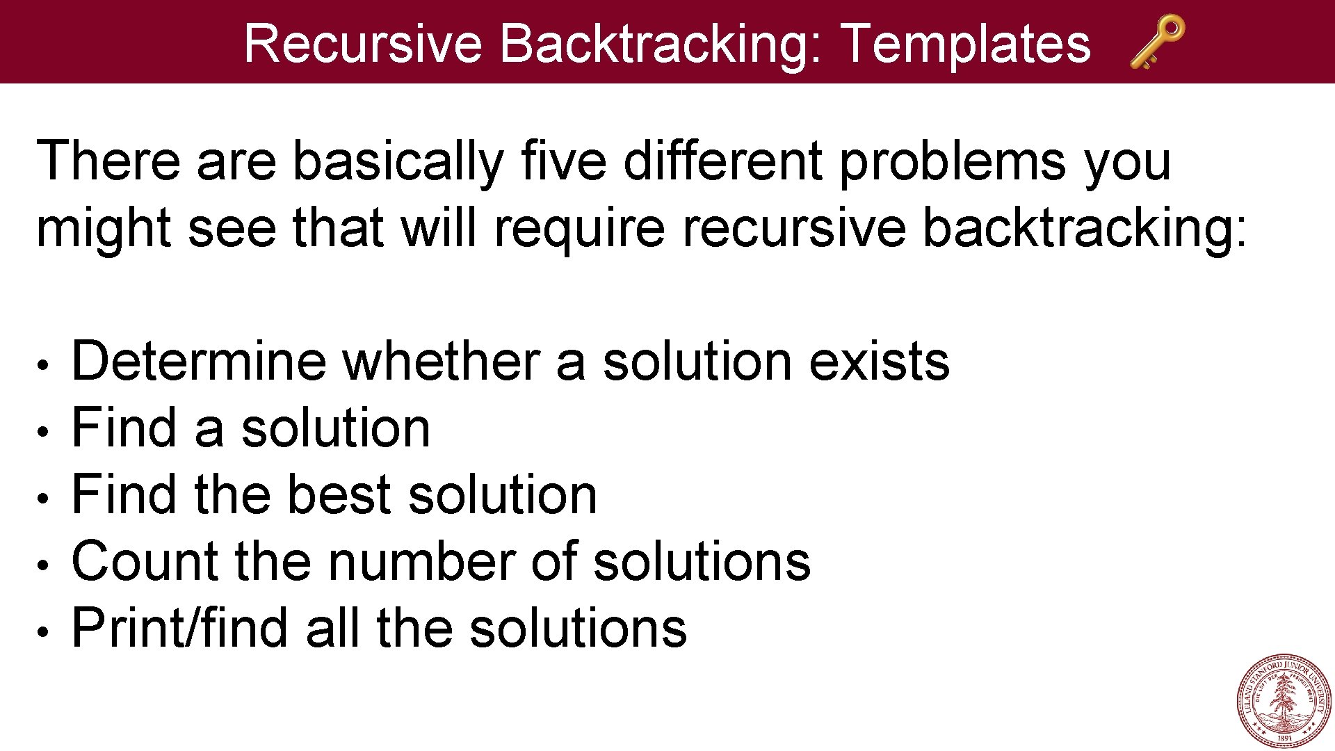 Recursive Backtracking: Templates There are basically five different problems you might see that will