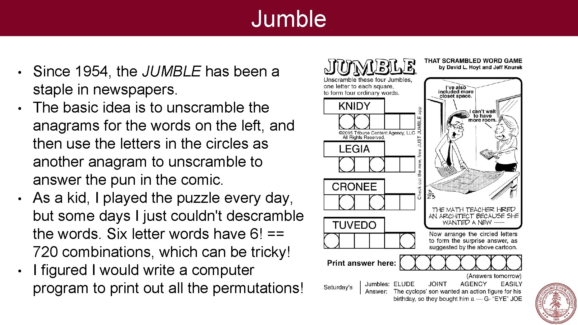 Jumble • • Since 1954, the JUMBLE has been a staple in newspapers. The