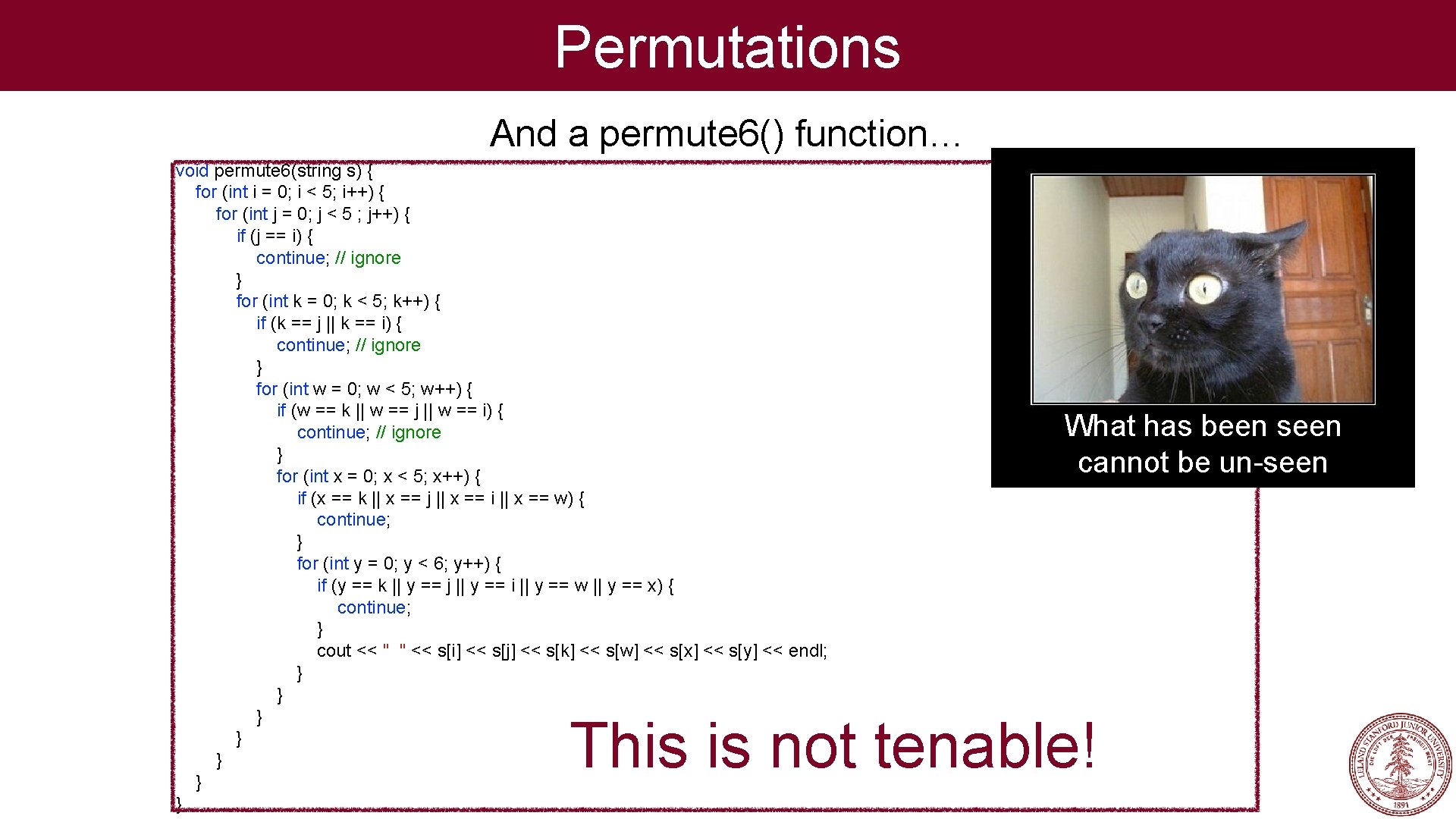 Permutations And a permute 6() function… void permute 6(string s) { for (int i