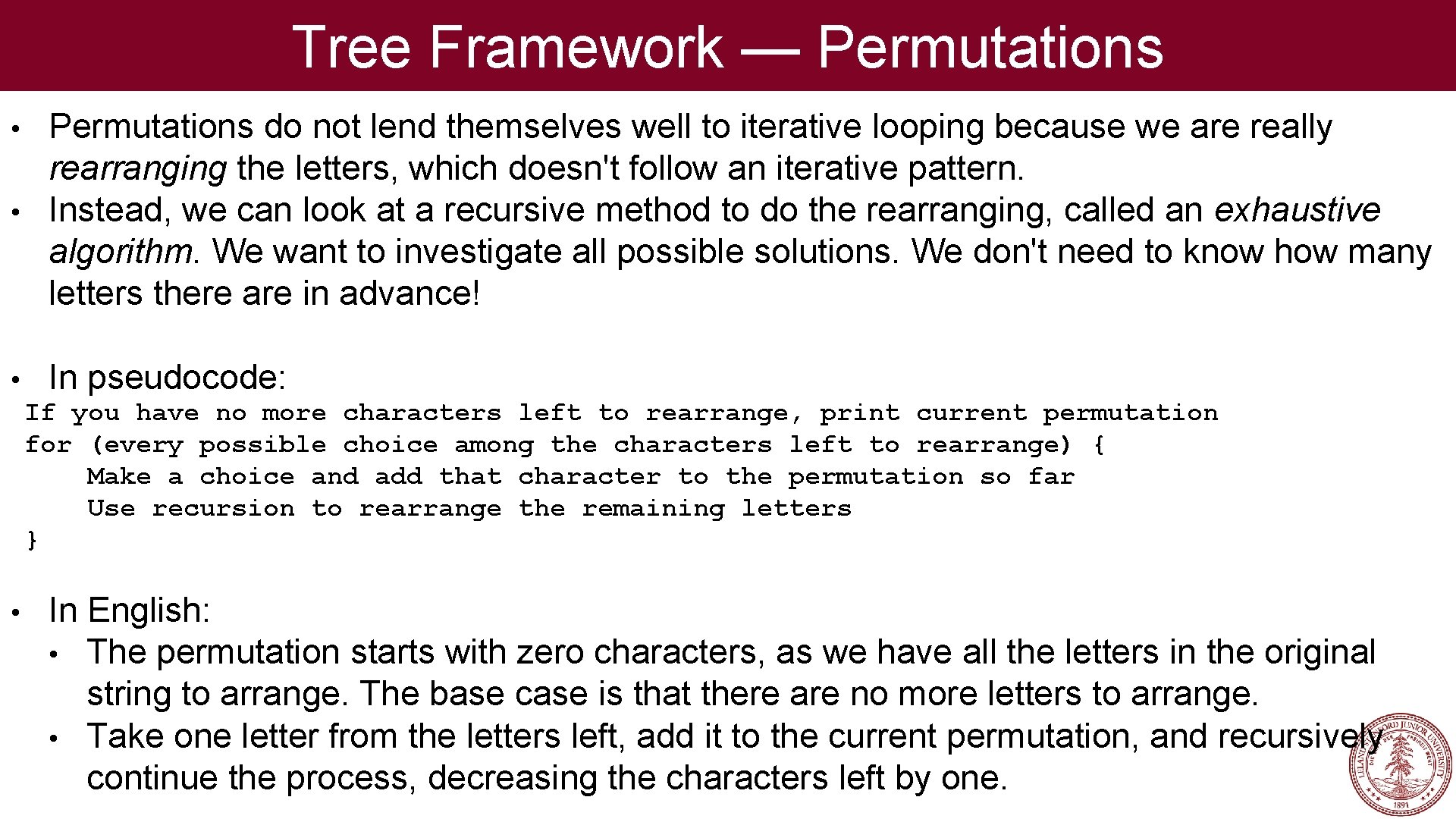 Tree Framework — Permutations • Permutations do not lend themselves well to iterative looping