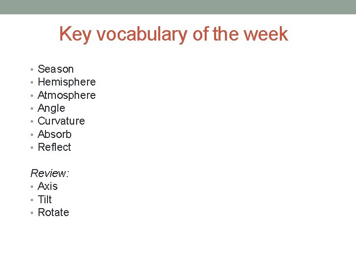 Key vocabulary of the week • • Season Hemisphere Atmosphere Angle Curvature Absorb Reflect