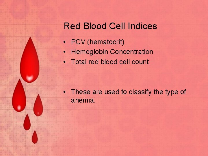 Red Blood Cell Indices • PCV (hematocrit) • Hemoglobin Concentration • Total red blood