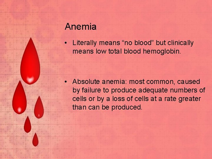 Anemia • Literally means “no blood” but clinically means low total blood hemoglobin. •