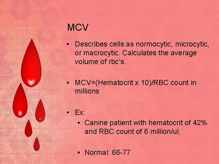 MCV • Describes cells as normocytic, microcytic, or macrocytic. Calculates the average volume of